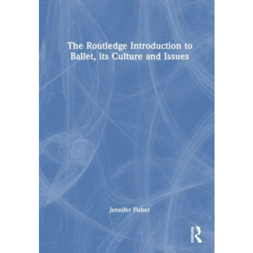 Taylor & francis ltd The Routledge Introduction to Ballet, its Culture and Issues (häftad, eng)