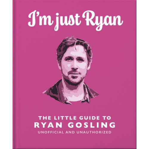 Headline Publishing Group I'm Just Ryan: The Little Guide to Ryan Gosling (inbunden, eng)