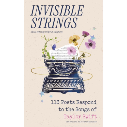 Headline Publishing Group Invisible Strings - 113 Poets Respond to the Songs of Taylor Swift (inbunden, eng)