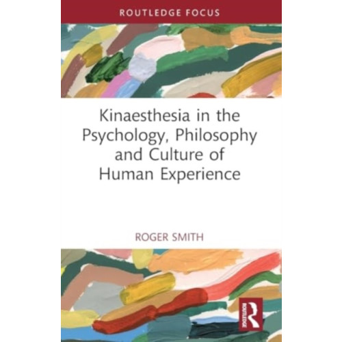Taylor & francis ltd Kinaesthesia in the Psychology, Philosophy and Culture of Human Experience (häftad, eng)