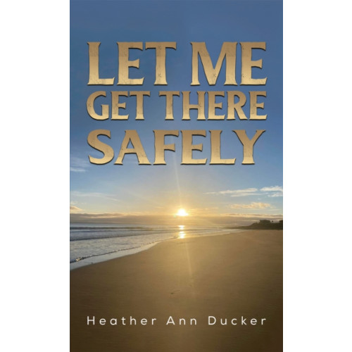 Austin Macauley Publishers Let Me Get There Safely (häftad, eng)