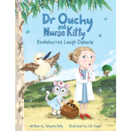Austin Macauley Publishers Dr Ouchy and Nurse Kitty: Kookaburra’s Laugh Debacle (häftad, eng)