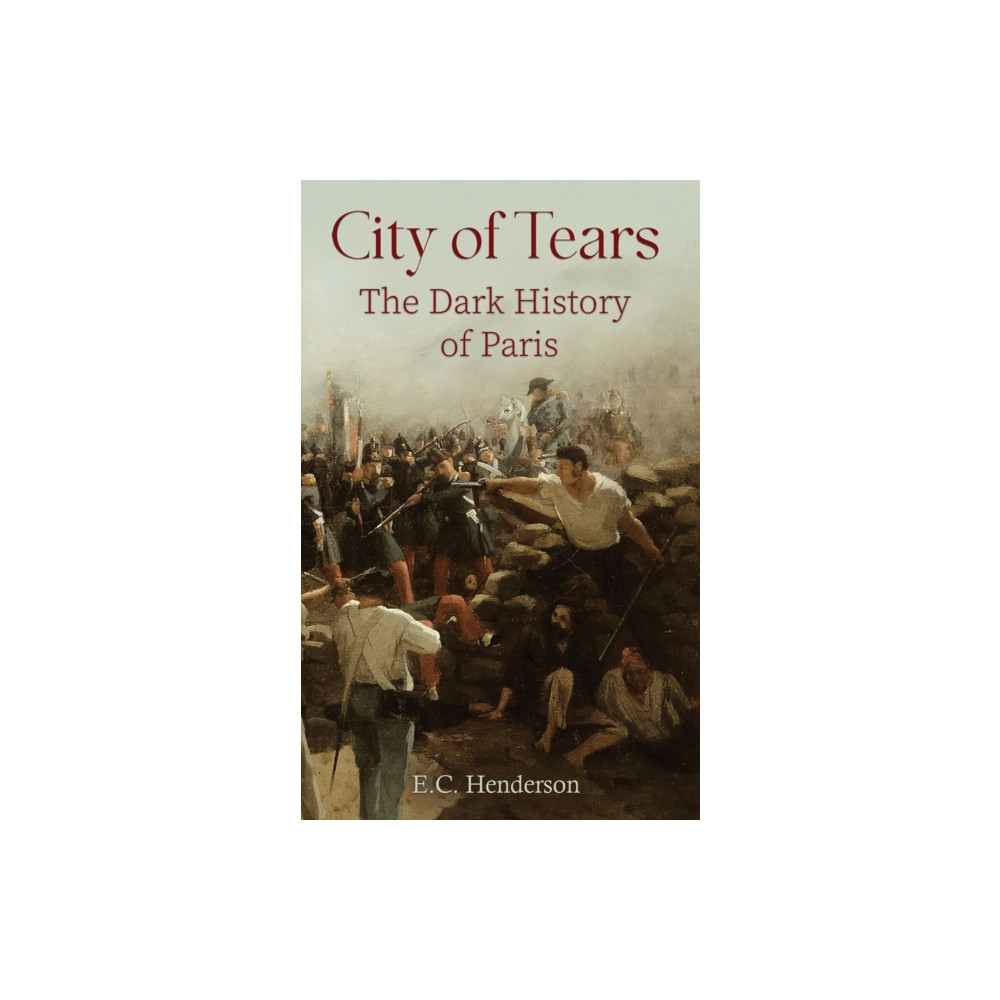 Produktbild för City of Tears: The Dark History of Paris (häftad, eng)