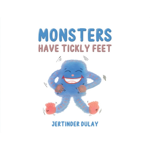 Austin Macauley Publishers Monsters Have Tickly Feet (häftad, eng)