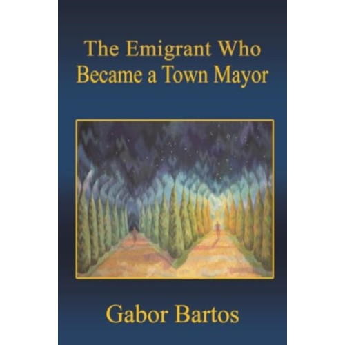 Austin Macauley Publishers The Emigrant Who Became a Town Mayor (häftad, eng)