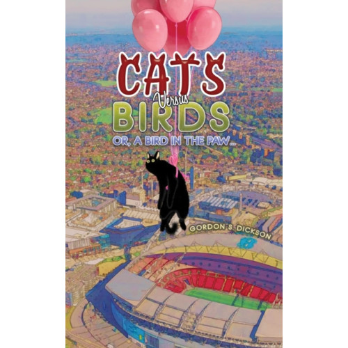 Austin Macauley Publishers Cats versus Birds; or, a Bird in the Paw… (häftad, eng)
