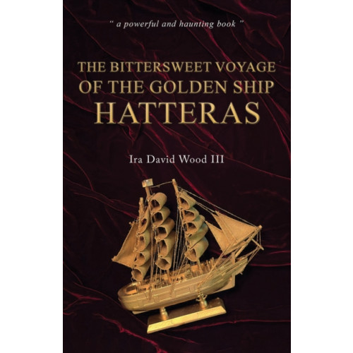 Austin Macauley Publishers The Bittersweet Voyage of the Golden Ship Hatteras (häftad, eng)