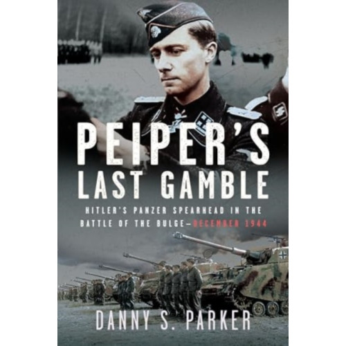 Pen & Sword Books Ltd Peiper’s Last Gamble (inbunden, eng)