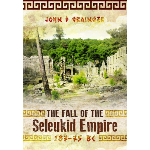 Pen & Sword Books Ltd The Fall of the Seleukid Empire 187–75 BC (häftad, eng)