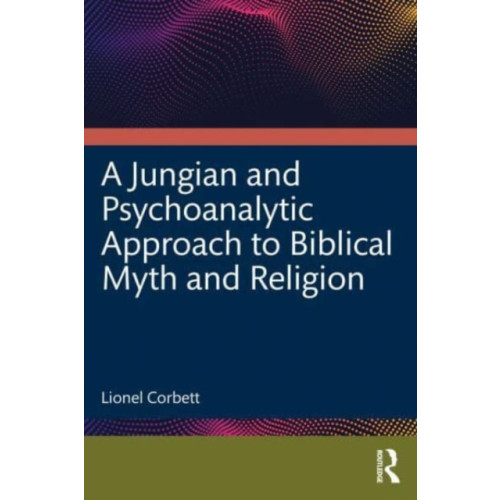 Taylor & francis ltd A Jungian and Psychoanalytic Approach to Biblical Myth and Religion (häftad, eng)