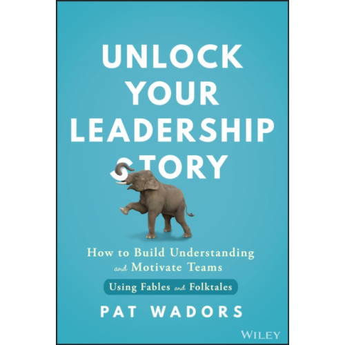 John Wiley & Sons Inc Unlock Your Leadership Story (inbunden, eng)