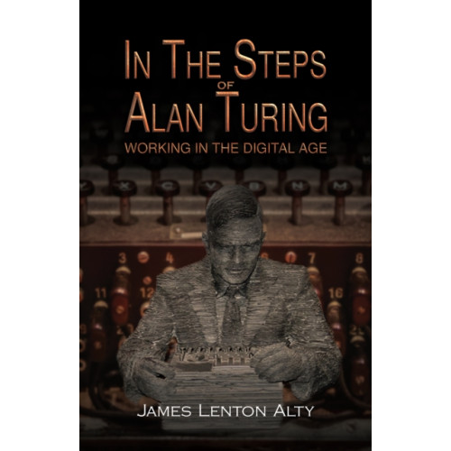 Austin Macauley Publishers In the Steps of Alan Turing: Working in the Digital Age (häftad, eng)