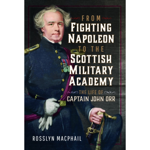 Pen & Sword Books Ltd From Fighting Napoleon to the Scottish Military Academy (inbunden, eng)