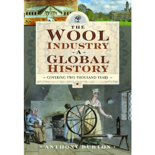 Pen & Sword Books Ltd The Wool Industry a Global History (inbunden, eng)