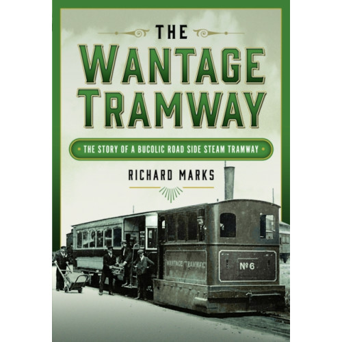 Pen & Sword Books Ltd The Wantage Tramway (inbunden, eng)