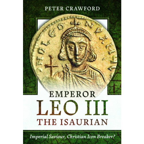 Pen & Sword Books Ltd Emperor Leo III the Isaurian (inbunden, eng)