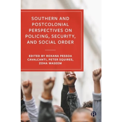Bristol University Press Southern and Postcolonial Perspectives on Policing, Security and Social Order (häftad, eng)