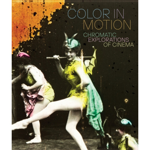 Distributed Art Publishers Color in Motion: Chromatic Explorations of Cinema (inbunden, eng)