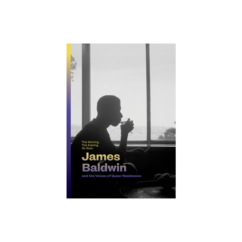Produktbild för This Morning, This Evening, So Soon: James Baldwin and the Voices of Queer Resistance (inbunden, eng)