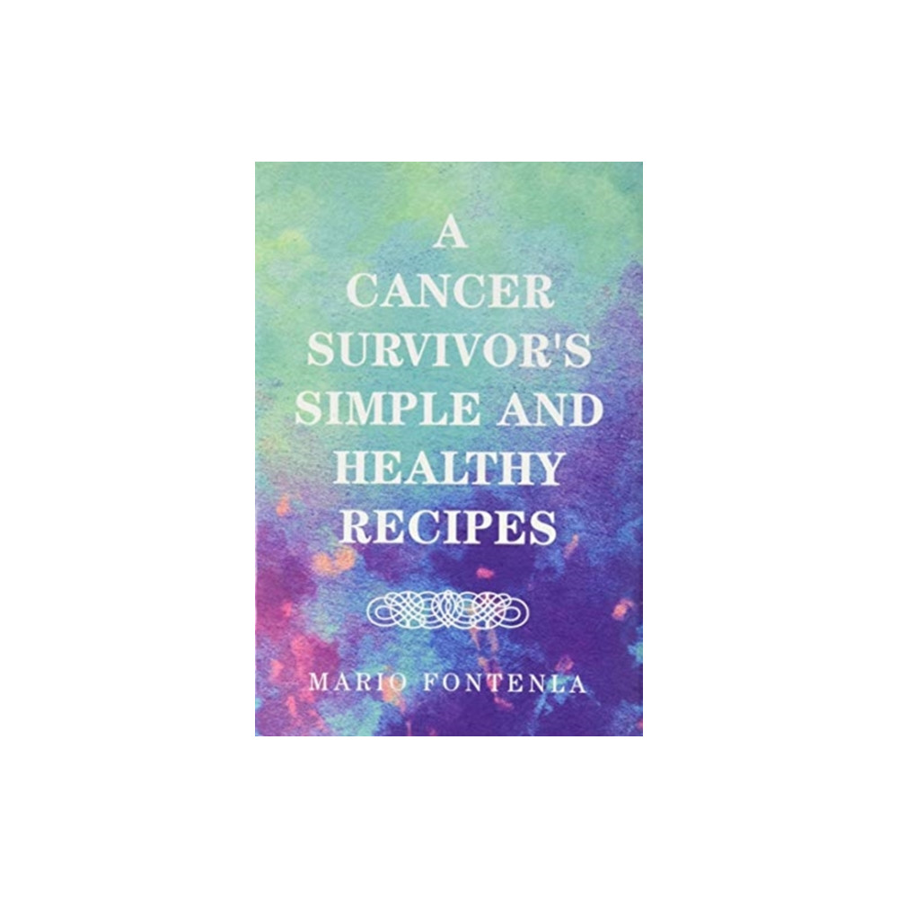 Produktbild för A Cancer Survivor's Simple and Healthy Recipes (inbunden, eng)