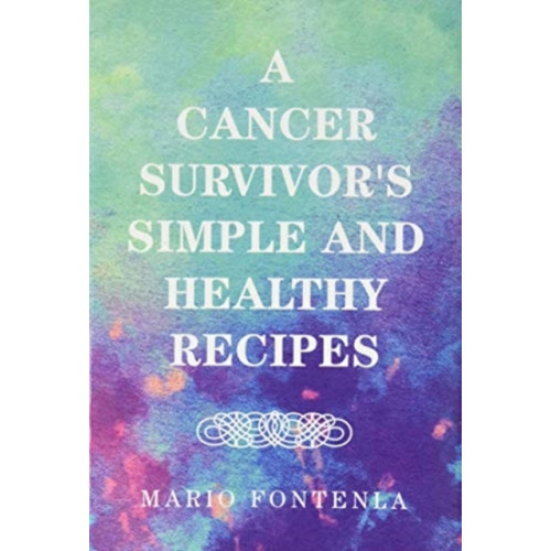 Xlibris Us A Cancer Survivor's Simple and Healthy Recipes (inbunden, eng)