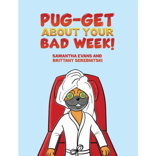 Austin Macauley Publishers LLC Pug-get About Your Bad Week! (häftad, eng)