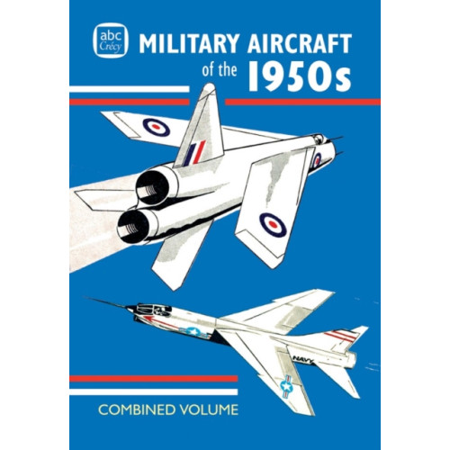 Crecy Publishing abc Military Aircraft of the 1950s Combined Volume (inbunden, eng)