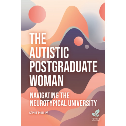 Pavilion Publishing and Media Ltd The Autistic Postgraduate Woman (häftad, eng)