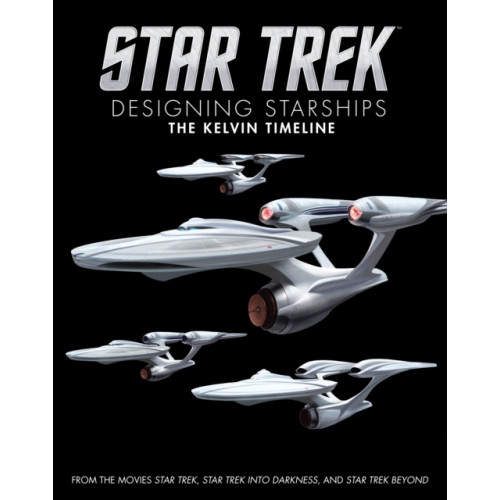 Titan Books Ltd Star Trek: Designing Starships Volume 3: The Kelvin Timeline (inbunden, eng)