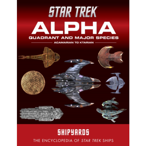 Titan Books Ltd Star Trek Shipyards: Alpha Quadrant and Major Species Volume 1 (inbunden, eng)