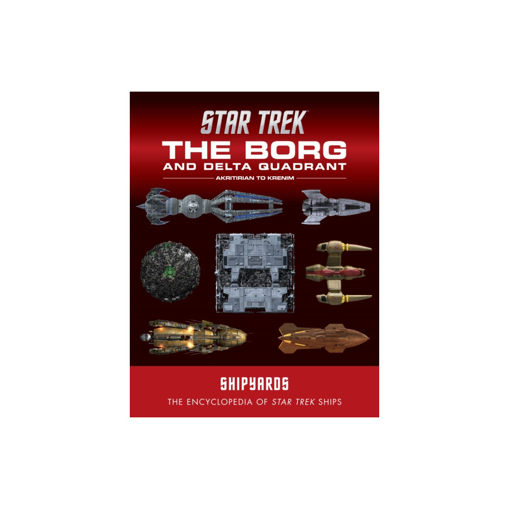 Produktbild för Star Trek Shipyards: The Borg and the Delta Quadrant Vol. 1 - Akritirian to Kren im (inbunden, eng)