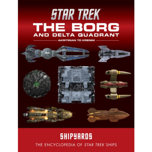 Titan Books Ltd Star Trek Shipyards: The Borg and the Delta Quadrant Vol. 1 - Akritirian to Kren im (inbunden, eng)