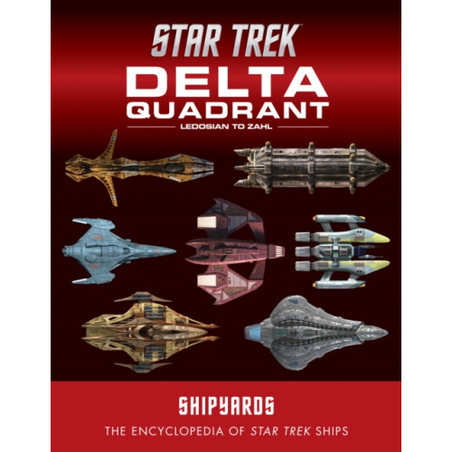 Titan Books Ltd Star Trek Shipyards: The Delta Quadrant Vol. 2 - Ledosian to Zahl (inbunden, eng)