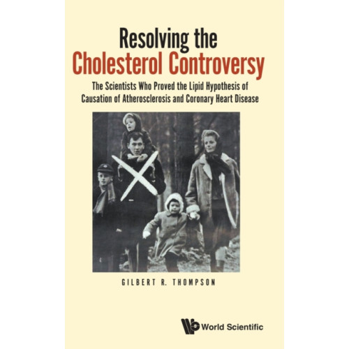 World Scientific Europe Ltd Resolving The Cholesterol Controversy: The Scientists Who Proved The Lipid Hypothesis Of Causation Of Atherosclerosis And Coronary Heart Disease (inbunden, eng)