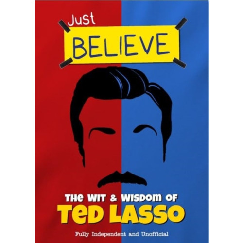 Danann Media Publishing Limited Just Believe - The Wit and Wisdom of Ted Lasso (inbunden, eng)