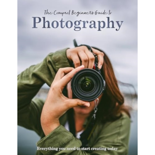 Danann Media Publishing Limited The Compact Beginner's Guide to Photography (inbunden, eng)