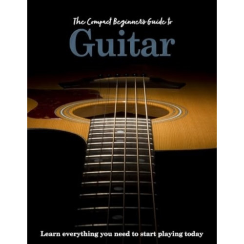 Danann Media Publishing Limited The Compact Beginner's Guide to Guitar (inbunden, eng)