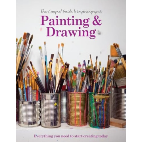 Danann Media Publishing Limited The Compact Guide to Improving your Painting and Drawing (inbunden, eng)