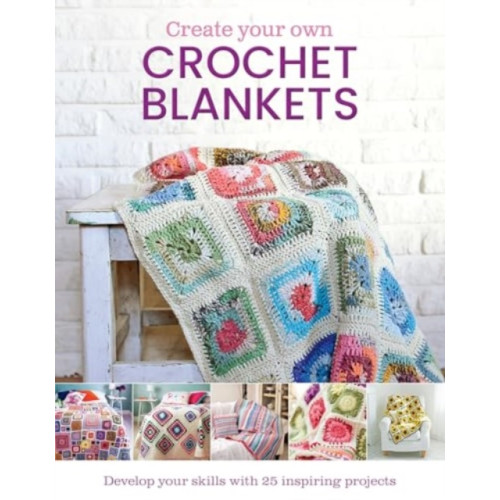 Danann Media Publishing Limited Create Your Own Crochet Blankets (inbunden, eng)