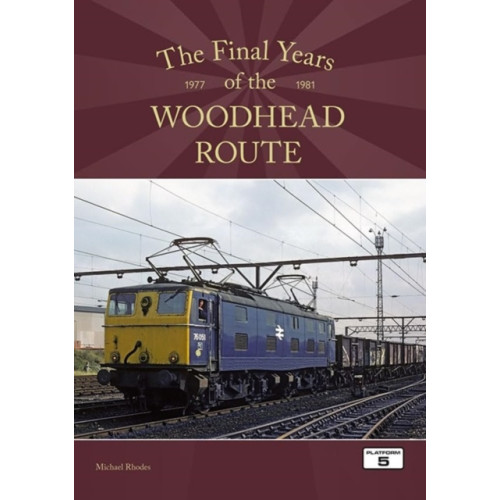 Platform 5 Publishing Ltd The Final Years of the Woodhead Route 1977-1981 (häftad, eng)