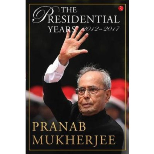 Rupa Publications India Pvt. Ltd The presidential years 2012 - 2017 (inbunden, eng)