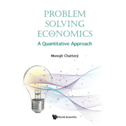World Scientific Publishing Co Pte Ltd Problem Solving In Economics: A Quantitative Approach (inbunden, eng)