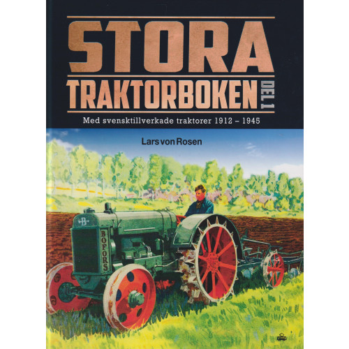 Lars von Rosen Stora traktorboken. Del 1, Med svensktillverkade traktorer 1912-1945 (inbunden)