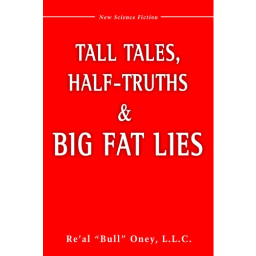 iUniverse Tall Tales, Half-Truths, and Big Fat Lies! (inbunden, eng)