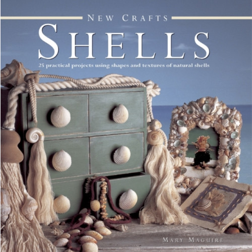 Anness publishing New Crafts: Shells: 25 Practical Projects Using Shapes and Textures of Natural Shells (inbunden, eng)