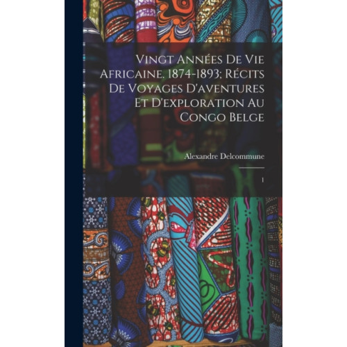 Legare Street Press Vingt annees de vie africaine. 1874-1893; recits de voyages d'aventures et d'exploration au Congo Belge (inbunden, fre)