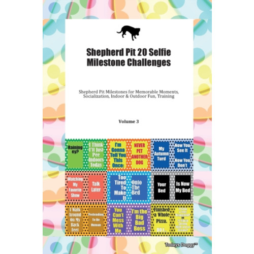 SKY FLY LTD Shepherd Pit 20 Selfie Milestone Challenges Shepherd Pit Milestones for Memorable Moments, Socialization, Indoor & Outdoor Fun, Training Volume 3 (häftad, eng)