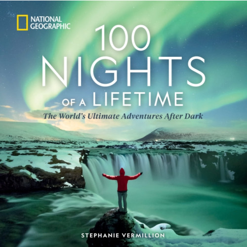 NATIONAL GEOGRAPHIC SOCIETY 100 Nights of a Lifetime (inbunden, eng)