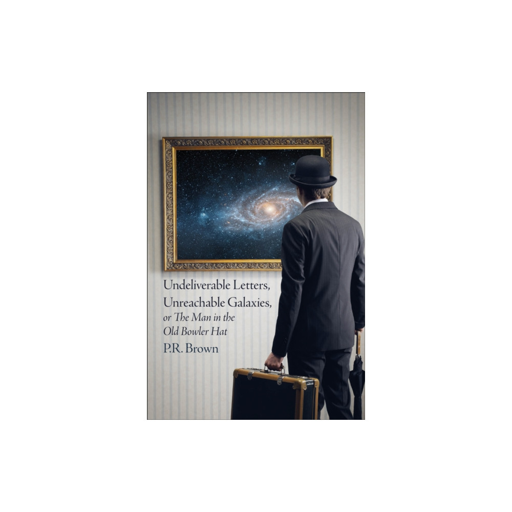Produktbild för Undeliverable Letters, Unreachable Galaxies - Or, The Man in the Old Bowler Hat (häftad, eng)