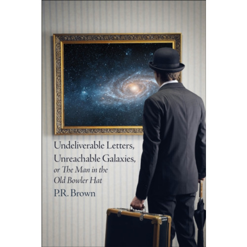 JMD Media Undeliverable Letters, Unreachable Galaxies - Or, The Man in the Old Bowler Hat (häftad, eng)